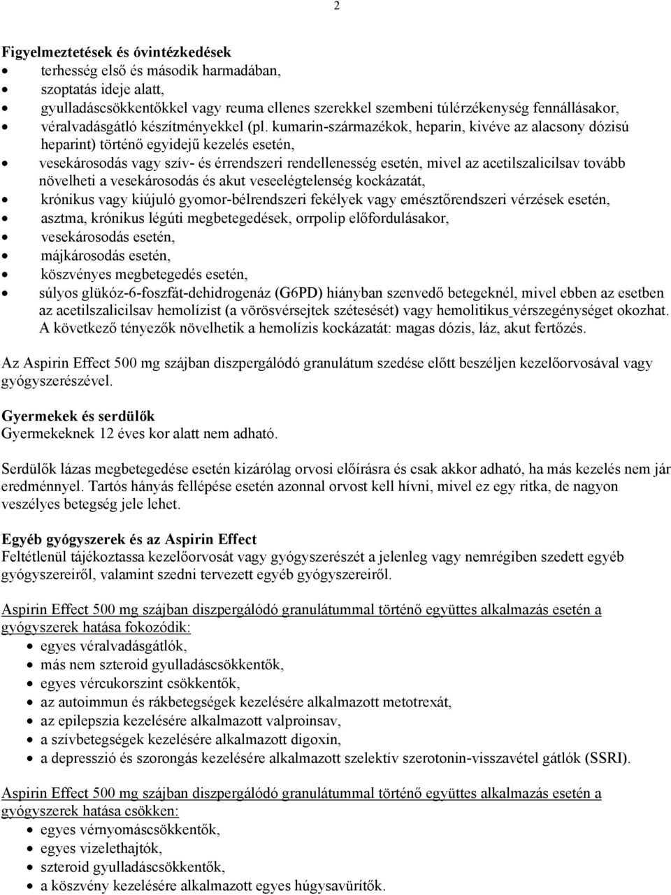 kumarin-származékok, heparin, kivéve az alacsony dózisú heparint) történő egyidejű kezelés esetén, vesekárosodás vagy szív- és érrendszeri rendellenesség esetén, mivel az acetilszalicilsav tovább