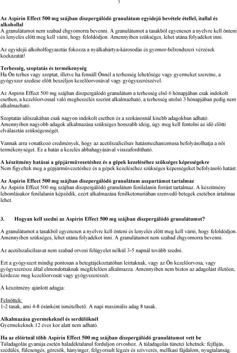 Az egyidejű alkoholfogyasztás fokozza a nyálkahártya-károsodás és gyomor-bélrendszeri vérzések kockázatát!