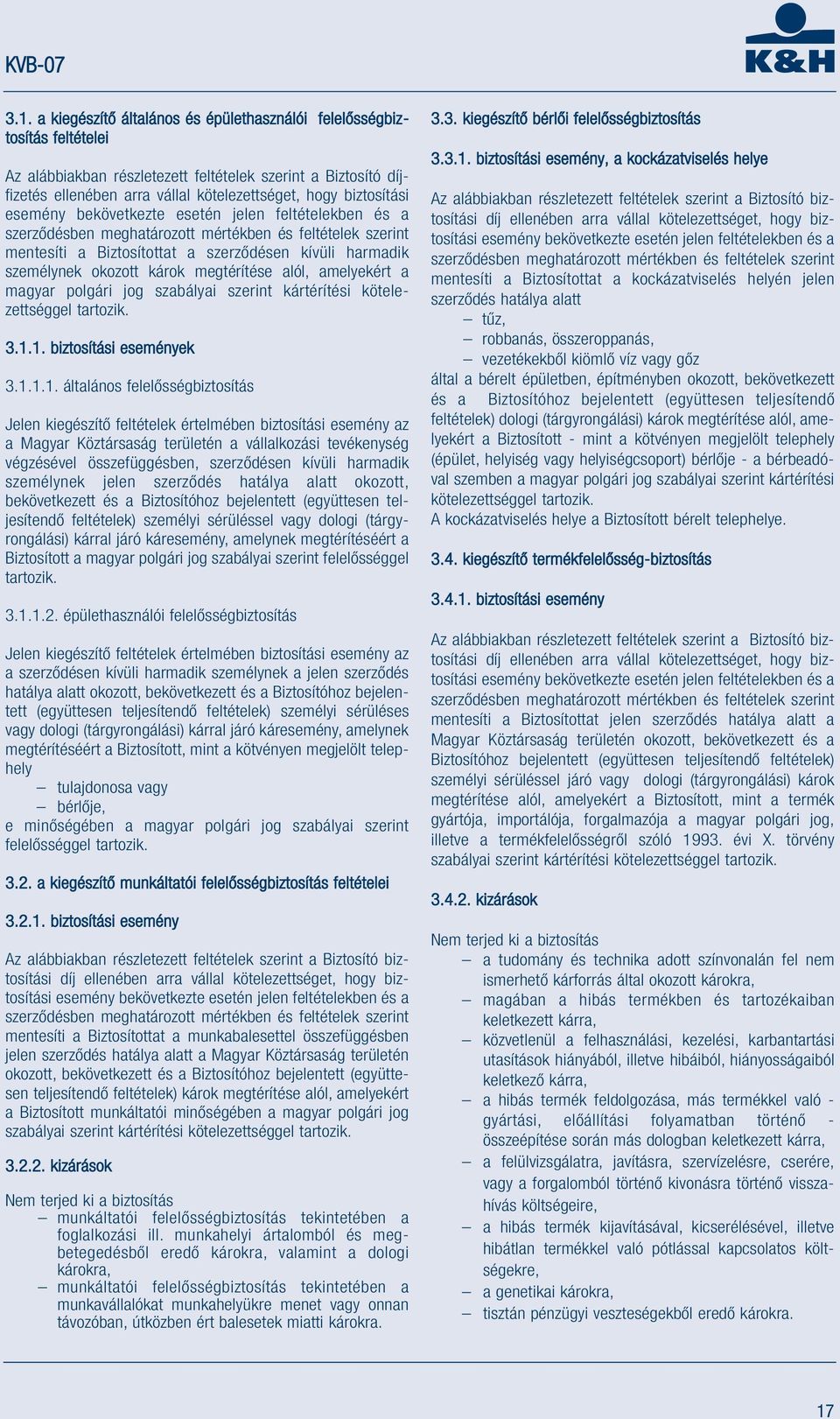károk megtérítése alól, amelyekért a magyar polgári jog szabályai szerint kártérítési kötelezettséggel tartozik. 3.1.