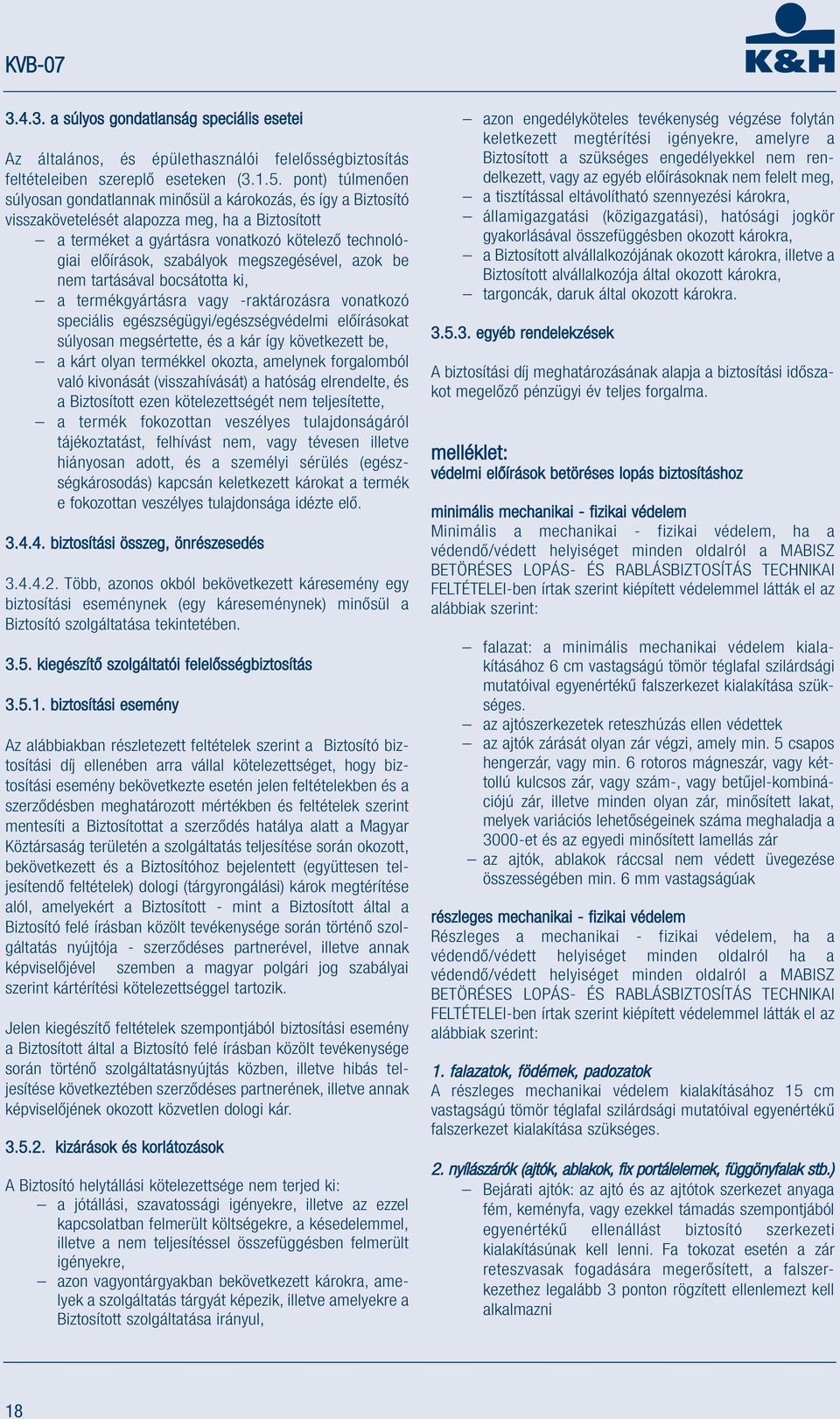 szabályok megszegésével, azok be nem tartásával bocsátotta ki, a termékgyártásra vagy -raktározásra vonatkozó speciális egészségügyi/egészségvédelmi előírásokat súlyosan megsértette, és a kár így