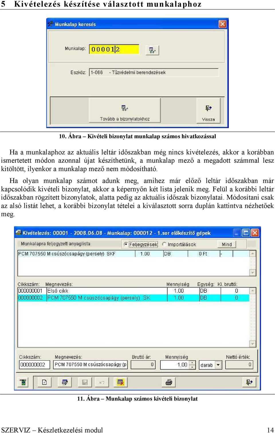 munkalap mező a megadott számmal lesz kitöltött, ilyenkor a munkalap mező nem módosítható.