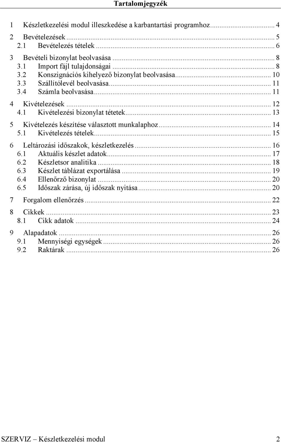 1 Kivételezési bizonylat tétetek... 13 5 Kivételezés készítése választott munkalaphoz... 14 5.1 Kivételezés tételek... 15 6 Leltározási időszakok, készletkezelés... 16 6.1 Aktuális készlet adatok.