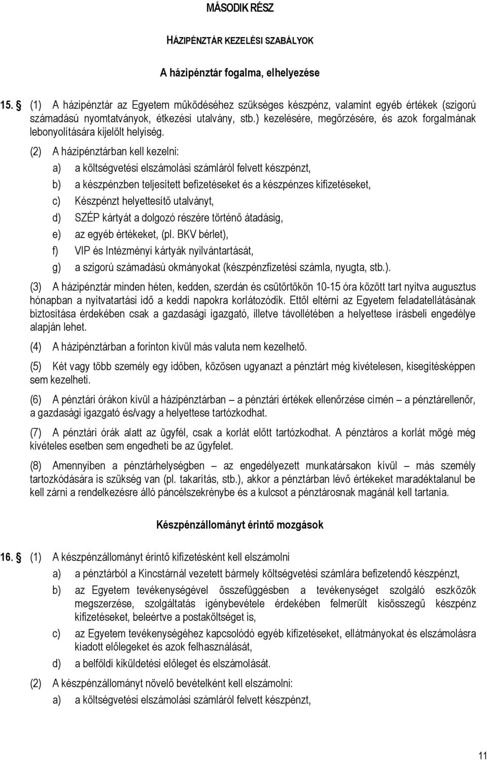 ) kezelésére, megőrzésére, és azok forgalmának lebonyolítására kijelölt helyiség.