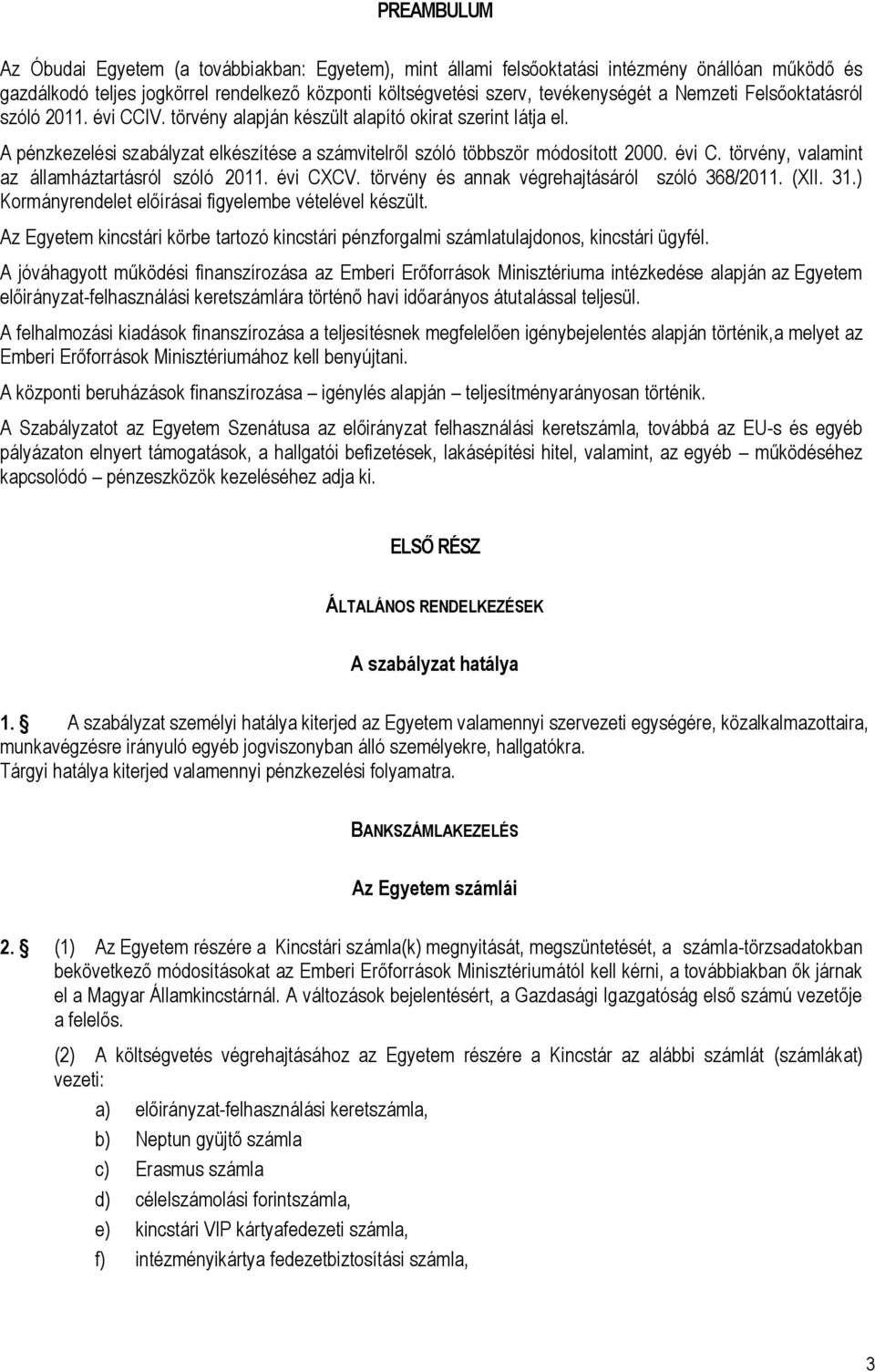 évi CXCV. törvény és annak végrehajtásáról szóló 368/2011. (XII. 31.) Kormányrendelet előírásai figyelembe vételével készült.