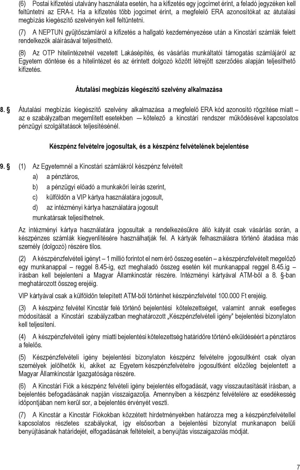 (7) A NEPTUN gyűjtőszámláról a kifizetés a hallgató kezdeményezése után a Kincstári számlák felett rendelkezők aláírásával teljesíthető.