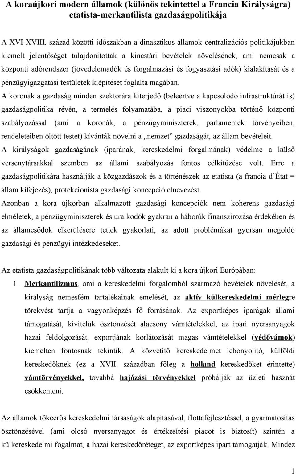 és forgalmazási és fogyasztási adók) kialakítását és a pénzügyigazgatási testületek kiépítését foglalta magában.