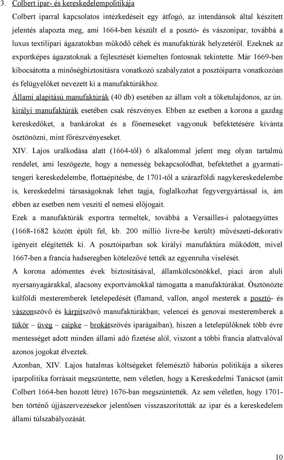 Már 1669-ben kibocsátotta a minőségbiztosításra vonatkozó szabályzatot a posztóiparra vonatkozóan és felügyelőket nevezett ki a manufaktúrákhoz.