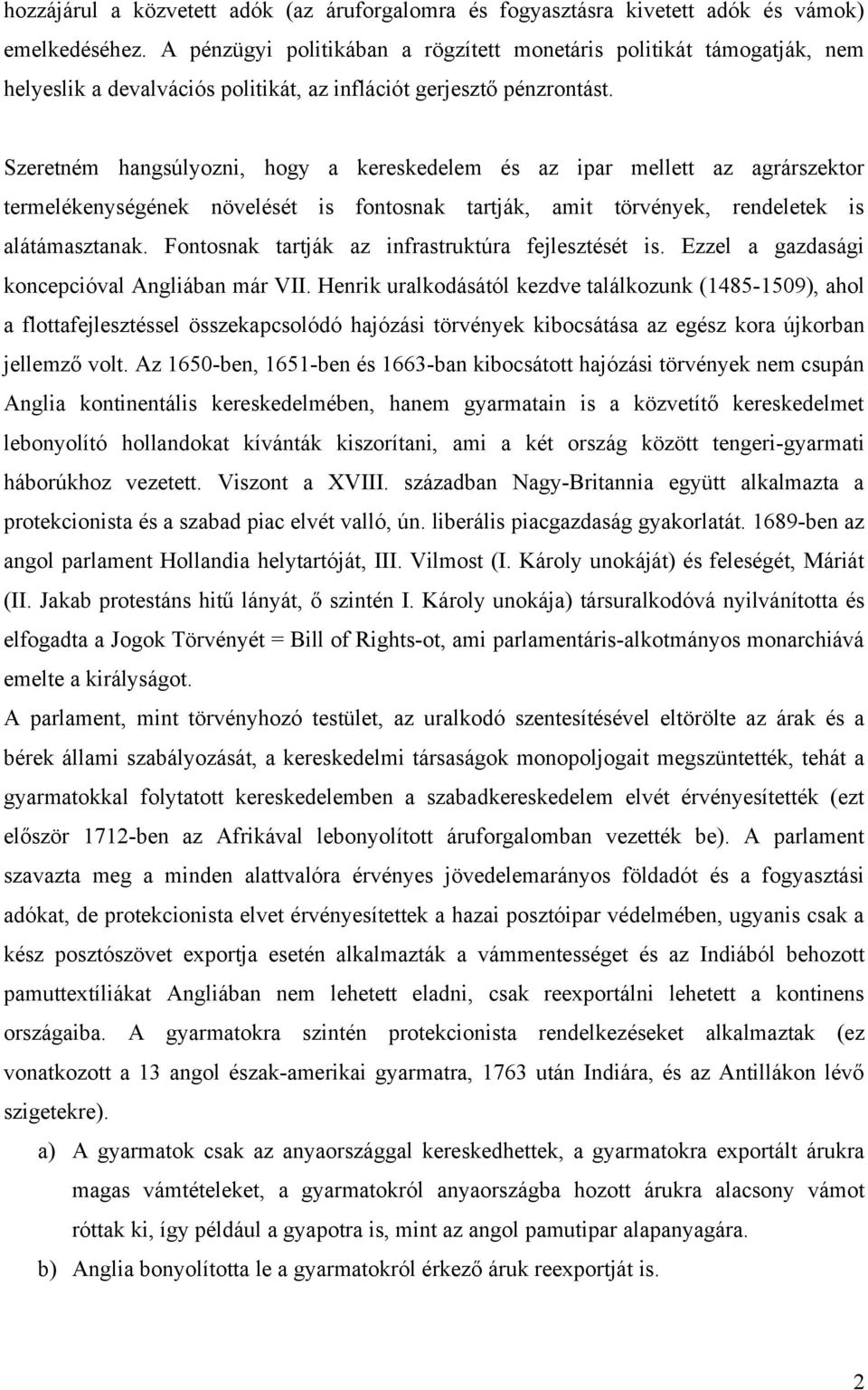 Szeretném hangsúlyozni, hogy a kereskedelem és az ipar mellett az agrárszektor termelékenységének növelését is fontosnak tartják, amit törvények, rendeletek is alátámasztanak.