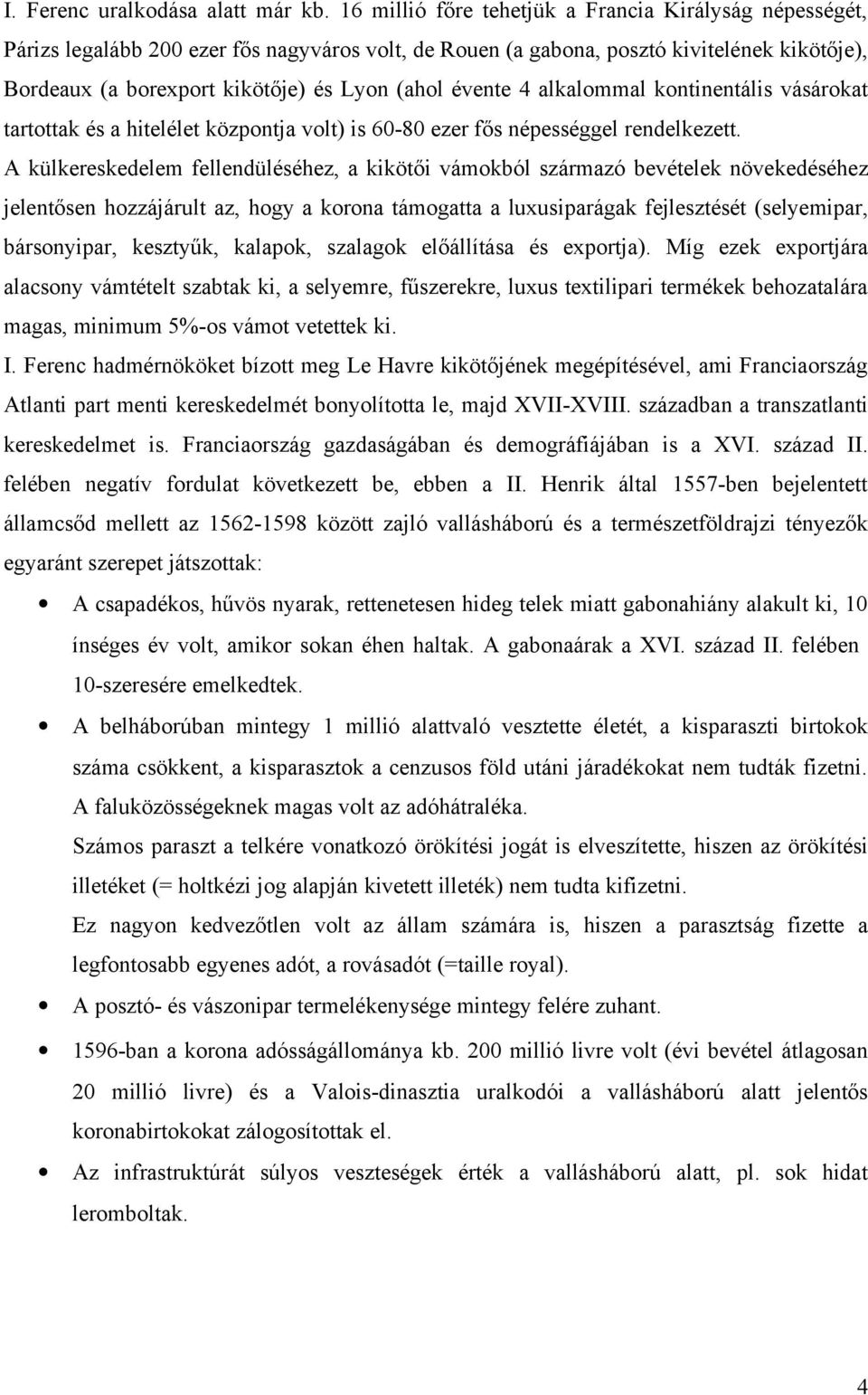 évente 4 alkalommal kontinentális vásárokat tartottak és a hitelélet központja volt) is 60-80 ezer fős népességgel rendelkezett.