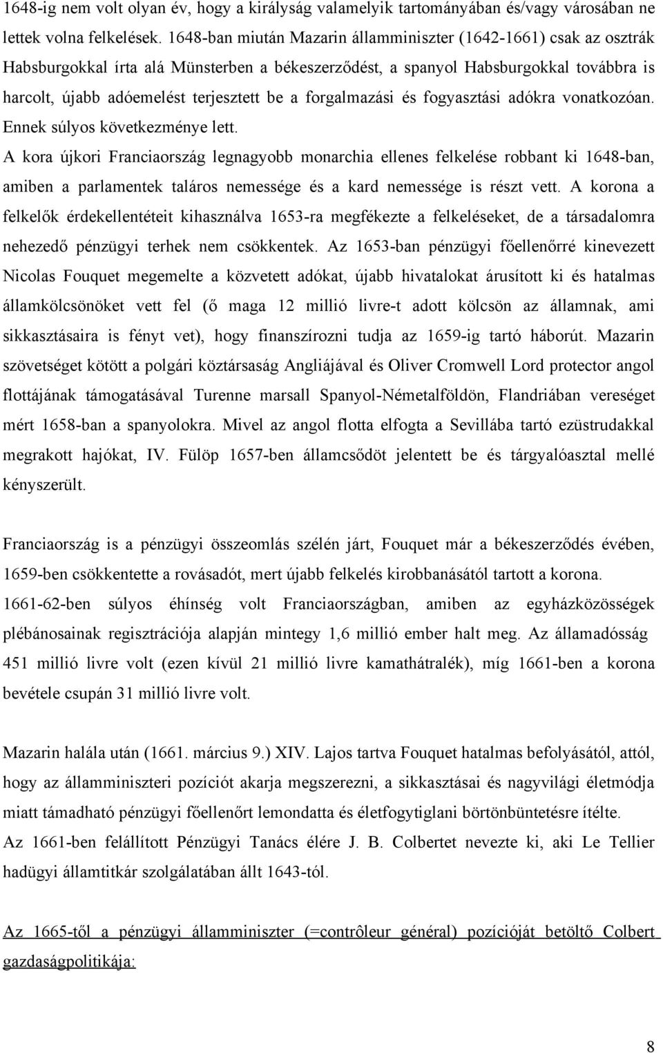 forgalmazási és fogyasztási adókra vonatkozóan. Ennek súlyos következménye lett.