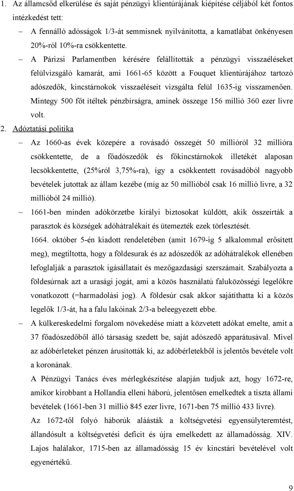 A Párizsi Parlamentben kérésére felállították a pénzügyi visszaéléseket felülvizsgáló kamarát, ami 1661-65 között a Fouquet klientúrájához tartozó adószedők, kincstárnokok visszaéléseit vizsgálta