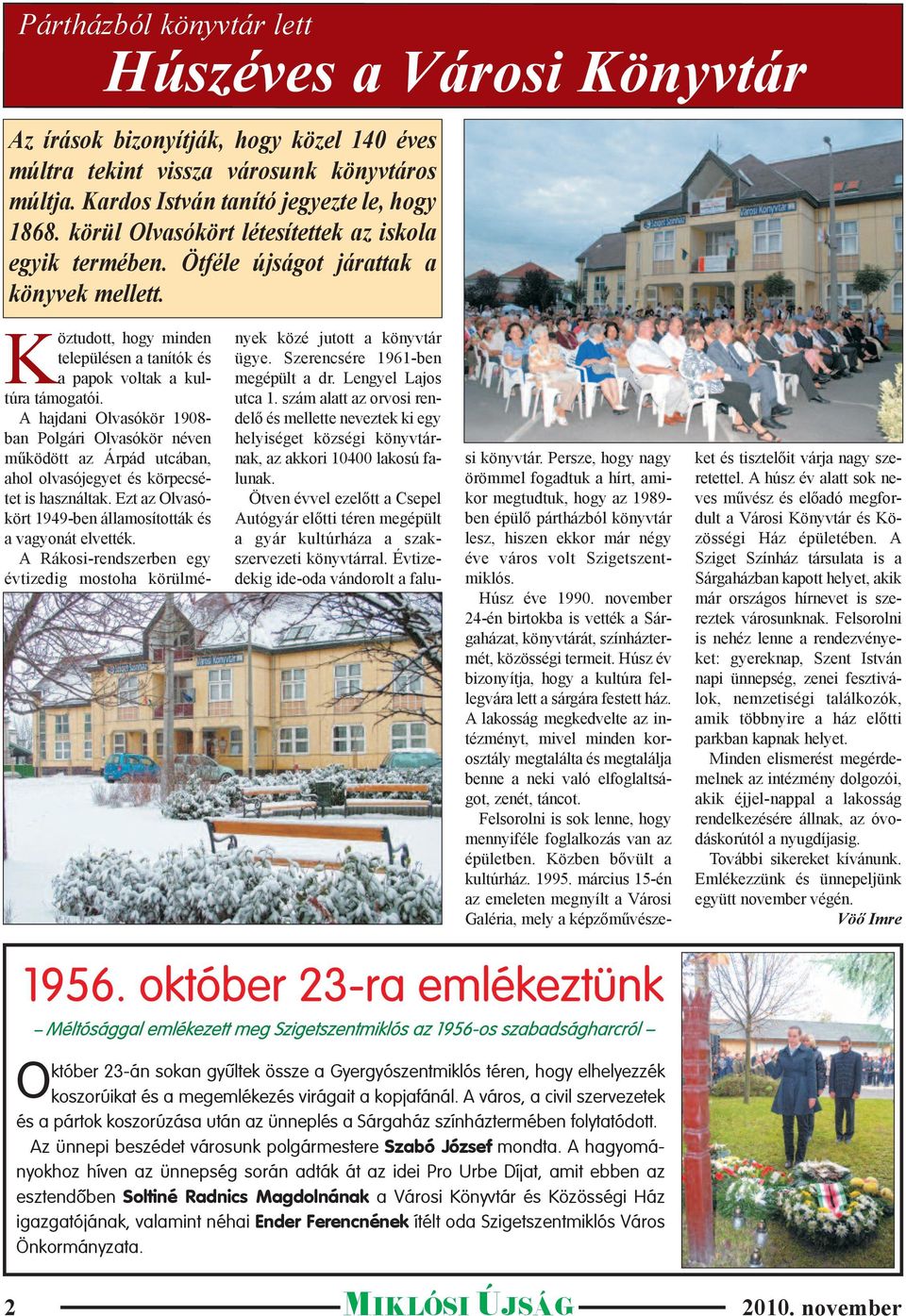 A hajdani Olvasókör 1908- ban Polgári Olvasókör néven működött az Árpád utcában, ahol olvasójegyet és körpecsétet is használtak. Ezt az Olvasókört 1949-ben államosították és a vagyonát elvették.