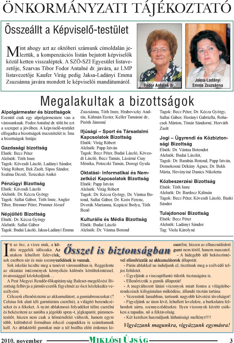 Alpolgármester és bizottságok Ezentúl csak egy alpolgármestere van a városunknak. Fodor Antalné dr. tölti be ezt a szerepet a jövőben. A képviselő-testület elfogadta a bizottságok összetételét is.