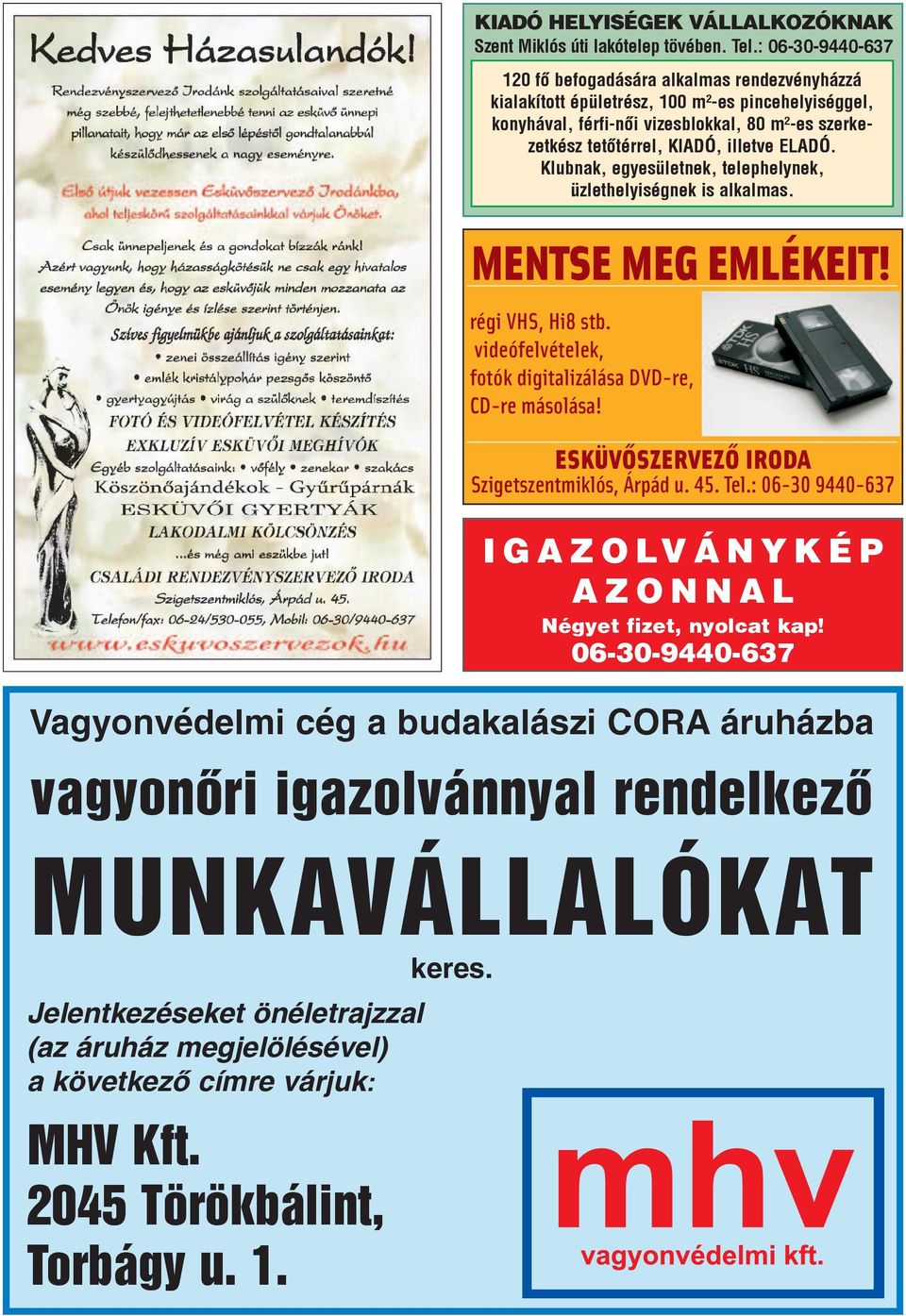 : 06-30-9440-637 120 fô be fo ga dá sá ra al kal mas ren dez vény ház zá ki ala kí tott épü let rész, 100 m²-es pin ce he lyi ség gel, kony há val, férfi-nôi vi zes blok kal, 80 m²-es szerkezetkész