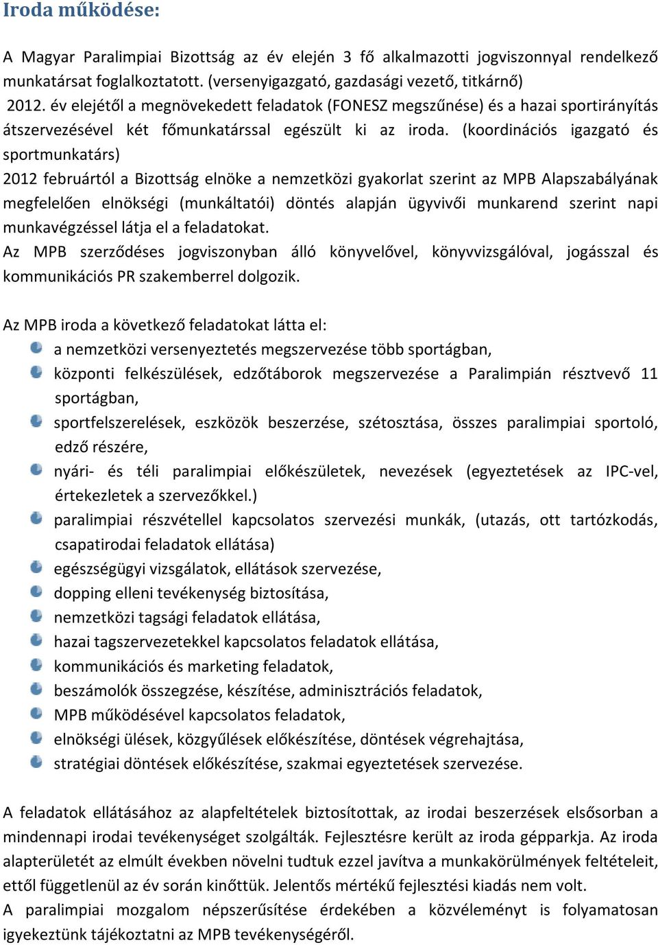 (koordinációs igazgató és sportmunkatárs) 2012 februártól a Bizottság elnöke a nemzetközi gyakorlat szerint az MPB Alapszabályának megfelelően elnökségi (munkáltatói) döntés alapján ügyvivői