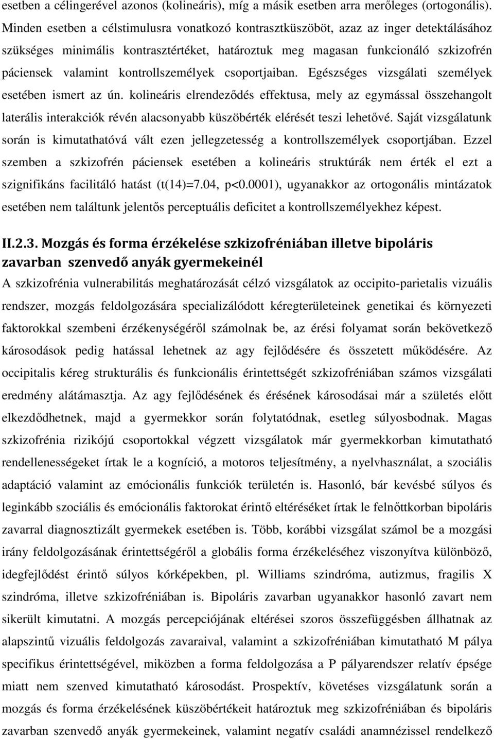 kontrollszemélyek csoportjaiban. Egészséges vizsgálati személyek esetében ismert az ún.
