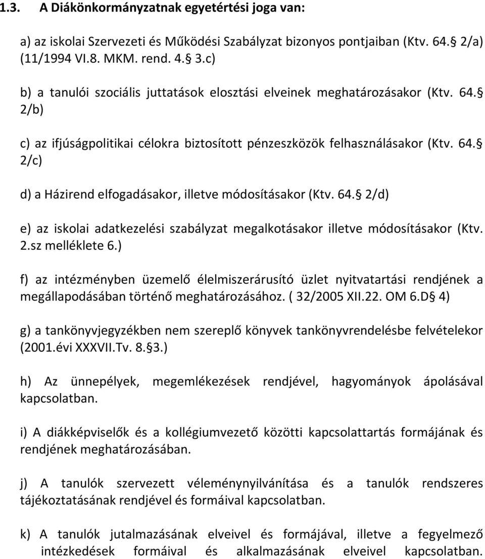 64. 2/d) e) az iskolai adatkezelési szabályzat megalkotásakor illetve módosításakor (Ktv. 2.sz melléklete 6.
