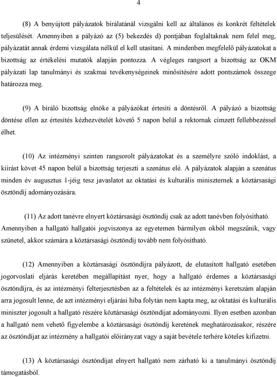 A mindenben megfelelő pályázatokat a bizottság az értékelési mutatók alapján pontozza.