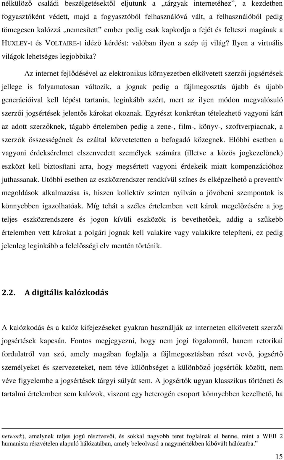 Az internet fejlődésével az elektronikus környezetben elkövetett szerzői jogsértések jellege is folyamatosan változik, a jognak pedig a fájlmegosztás újabb és újabb generációival kell lépést