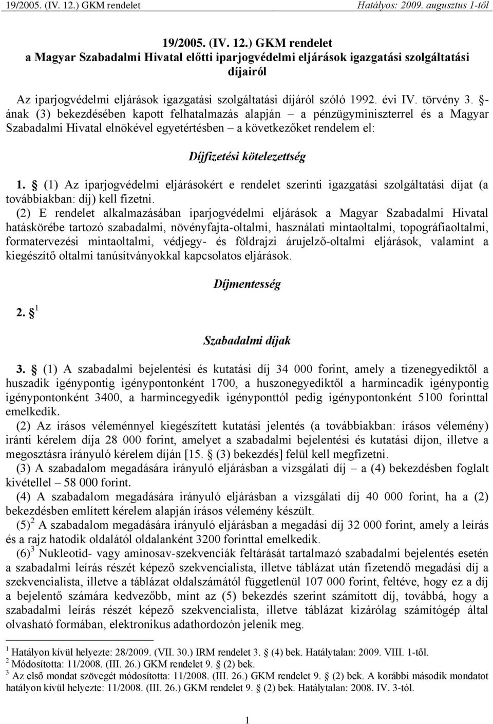 - ának (3) bekezdésében kapott felhatalmazás alapján a pénzügyminiszterrel és a Magyar Szabadalmi Hivatal elnökével egyetértésben a következőket rendelem el: Díjfizetési kötelezettség 1.