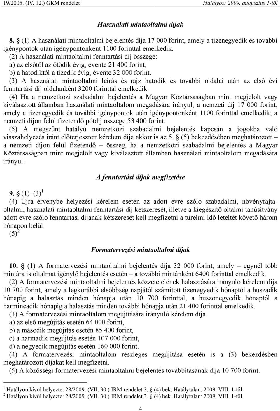 (3) A használati mintaoltalmi leírás és rajz hatodik és további oldalai után az első évi fenntartási díj oldalanként 3200 forinttal emelkedik.