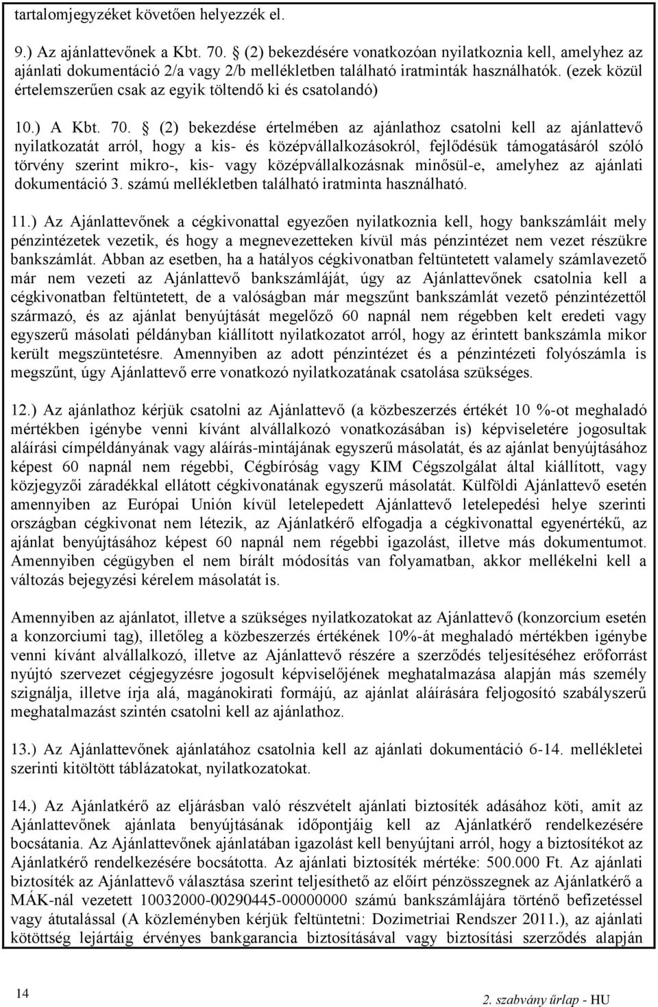 (ezek közül értelemszerűen csak az egyik töltendő ki és csatolandó) 10.) A Kbt. 70.