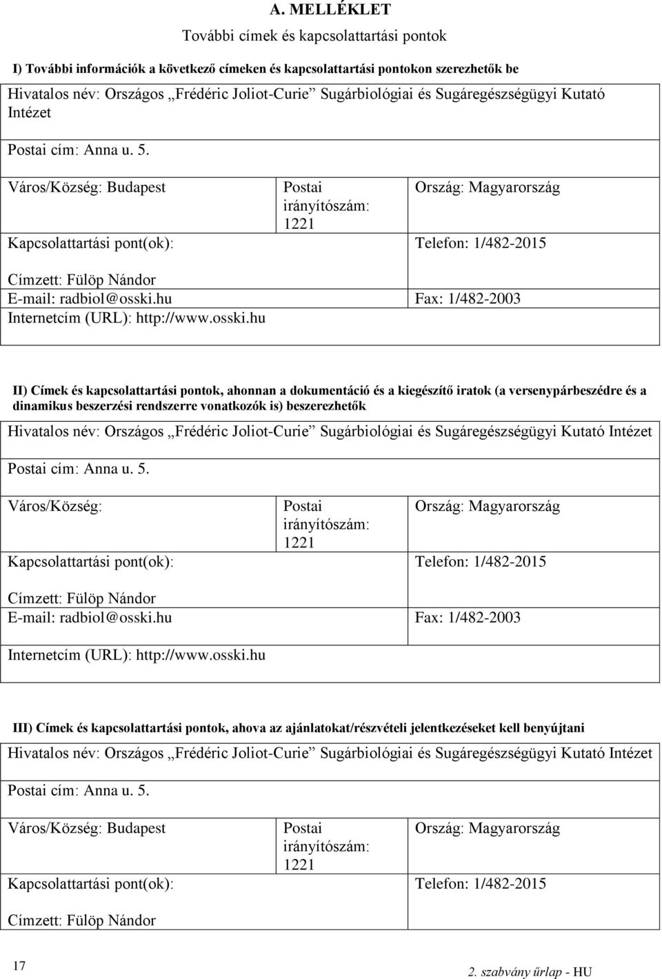 Város/Község: Budapest Kapcsolattartási pont(ok): Postai irányítószám: 1221 Ország: Magyarország Telefon: 1/482-2015 Címzett: Fülöp Nándor E-mail: radbiol@osski.