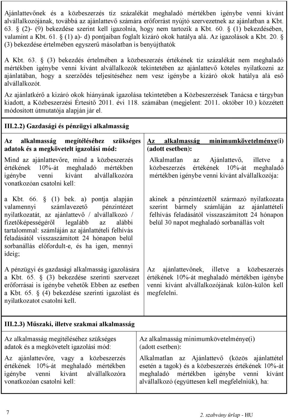(3) bekezdése értelmében egyszerű másolatban is benyújthatók A Kbt. 63.
