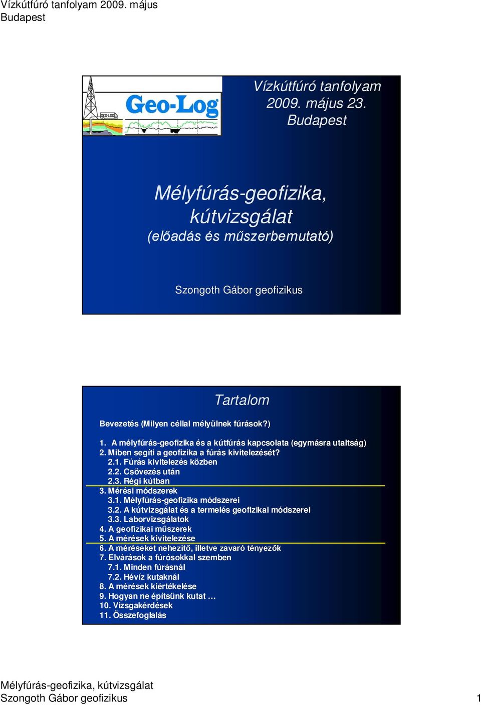 Mérési módszerek 3.1. Mélyfúrás-geofizika módszerei 3.2. A kútvizsgálat és a termelés geofizikai módszerei 3.3. Laborvizsgálatok 4. A geofizikai műszerek 5. A mérések kivitelezése 6.