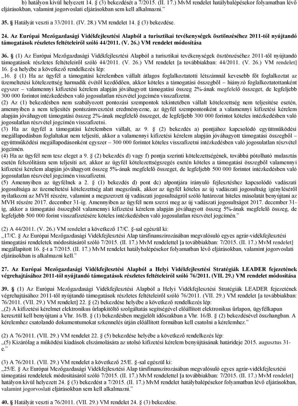 Az Európai Mezőgazdasági Vidékfejlesztési Alapból a turisztikai tevékenységek ösztönzéséhez 2011-től nyújtandó támogatások részletes feltételeiről szóló 44/2011. (V. 26.) VM rendelet módosítása 36.