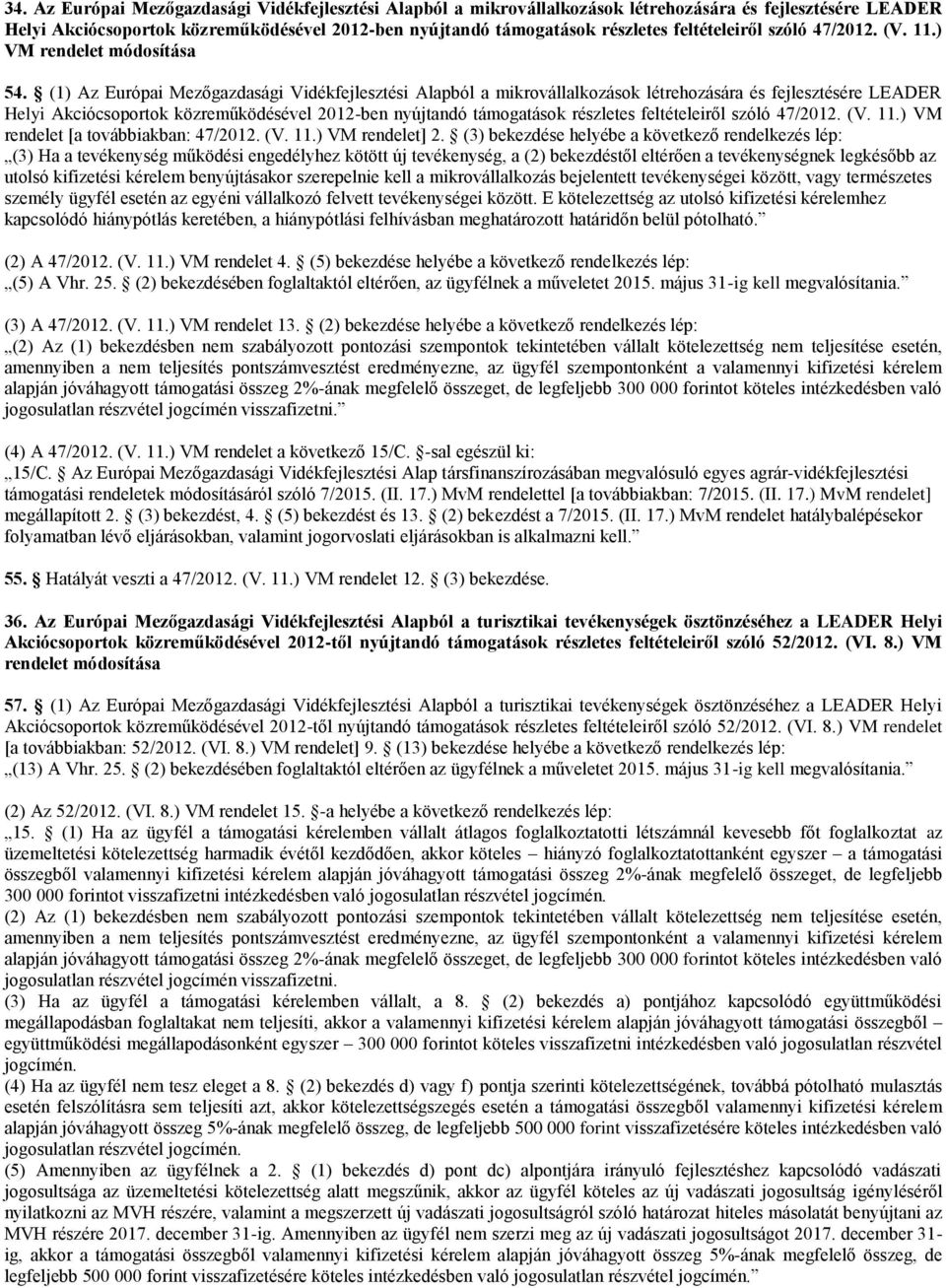 (1) Az Európai Mezőgazdasági Vidékfejlesztési Alapból a mikrovállalkozások létrehozására és fejlesztésére LEADER Helyi Akciócsoportok közreműködésével 2012-ben nyújtandó támogatások részletes