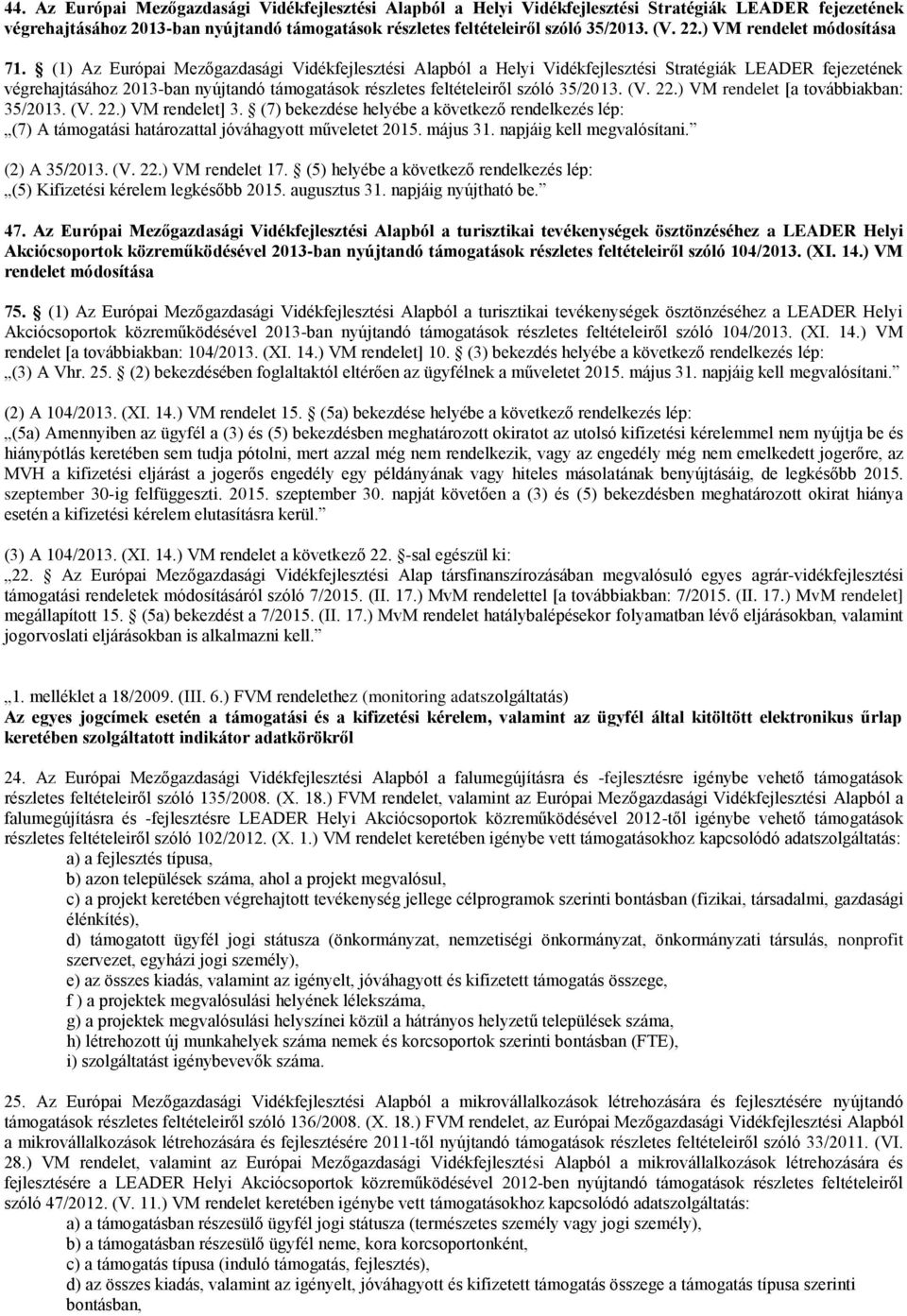 (1) Az Európai Mezőgazdasági Vidékfejlesztési Alapból a Helyi Vidékfejlesztési Stratégiák LEADER fejezetének végrehajtásához 2013-ban nyújtandó támogatások részletes feltételeiről szóló 35/2013. (V.