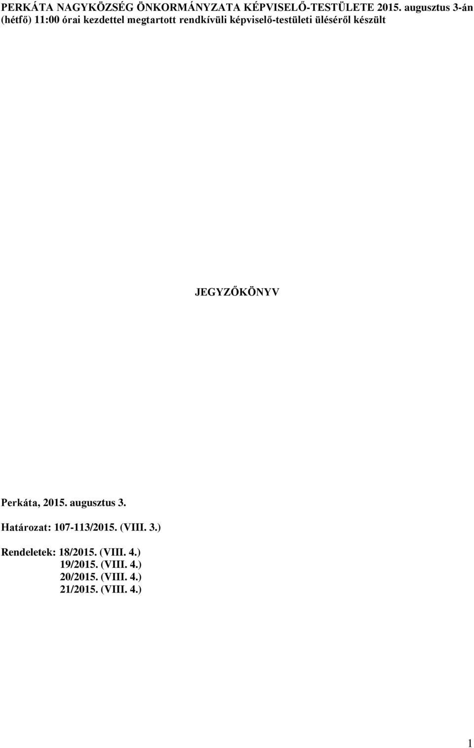 képviselő-testületi üléséről készült JEGYZŐKÖNYV Perkáta, 2015. augusztus 3.