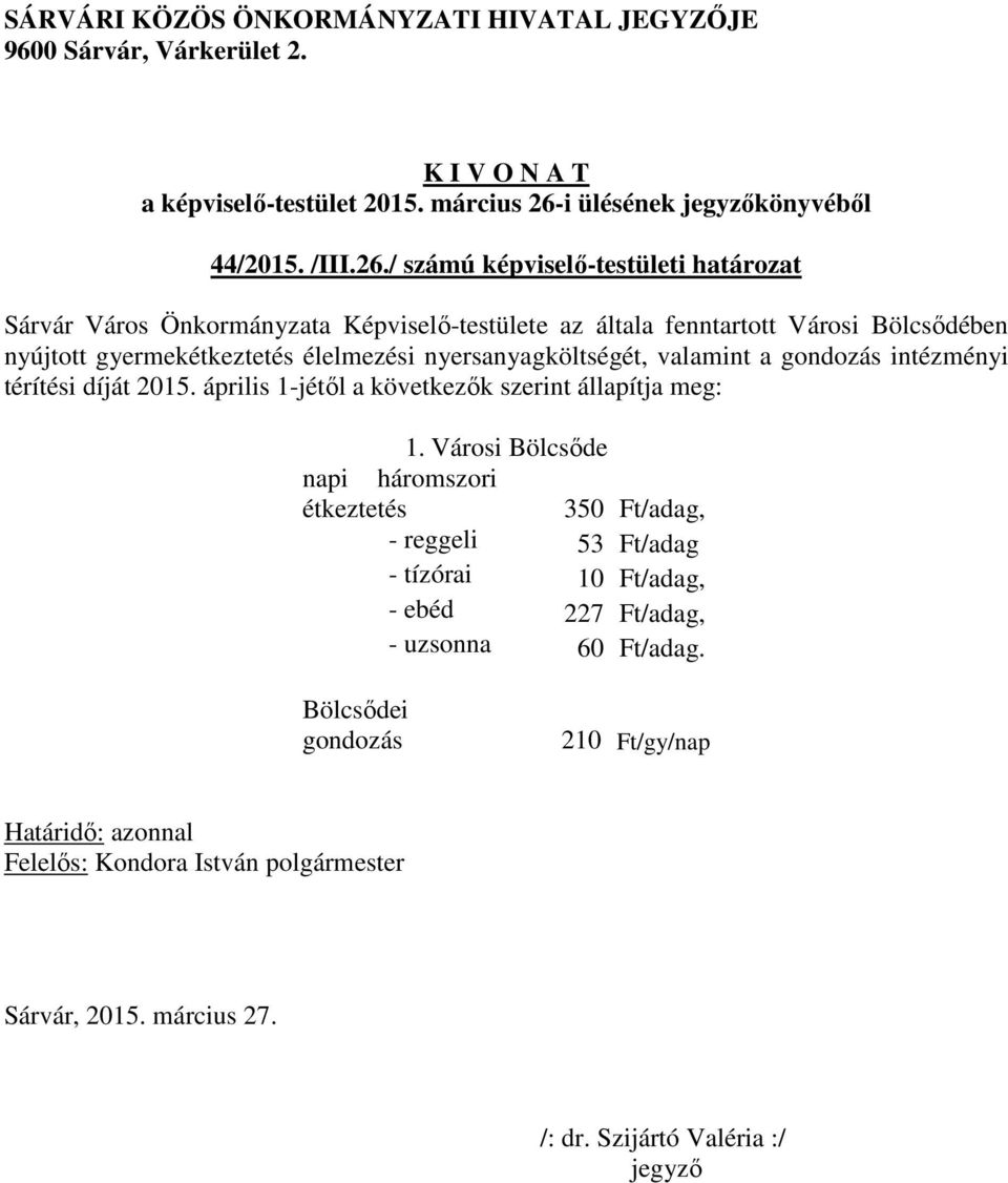 / számú képviselő-testületi határozat Sárvár Város Önkormányzata Képviselő-testülete az általa fenntartott Városi Bölcsődében nyújtott