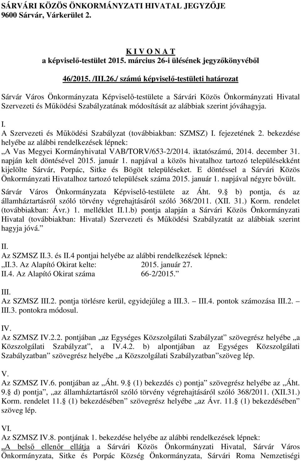 / számú képviselő-testületi határozat Sárvár Város Önkormányzata Képviselő-testülete a Sárvári Közös Önkormányzati Hivatal Szervezeti és Működési Szabályzatának módosítását az alábbiak szerint