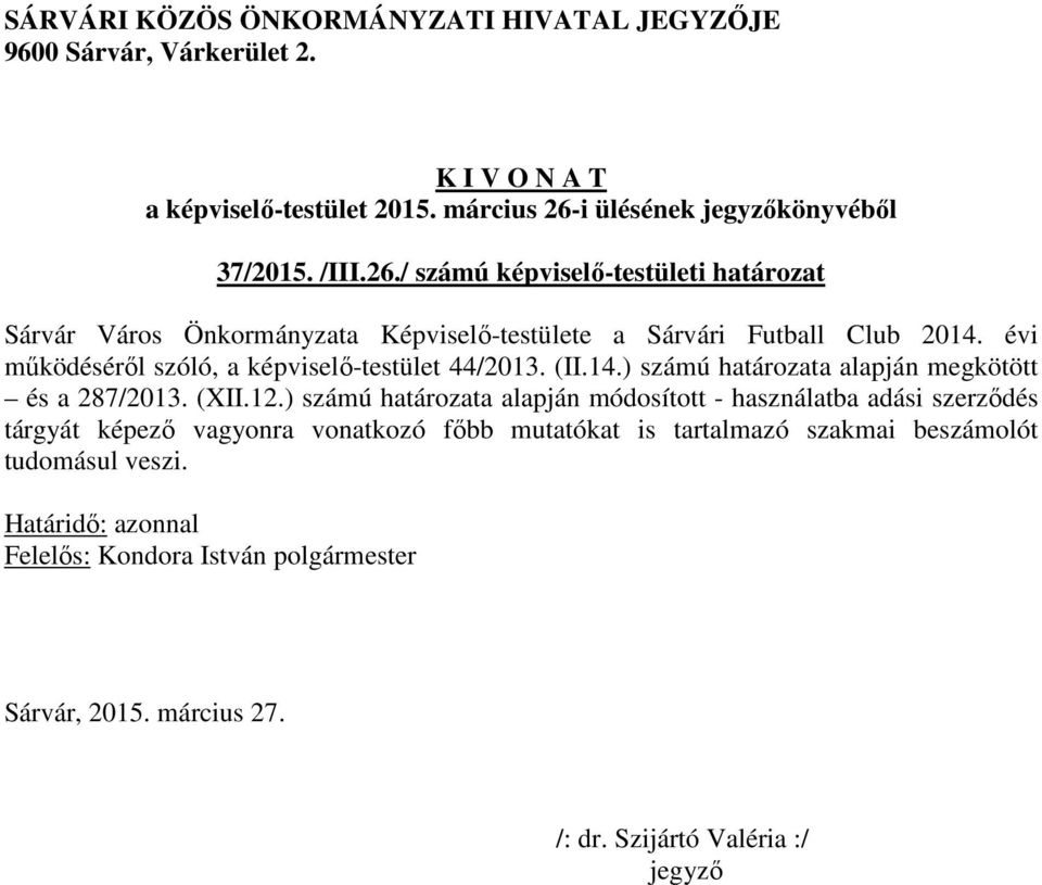 / számú képviselő-testületi határozat Sárvár Város Önkormányzata Képviselő-testülete a Sárvári Futball Club 2014.