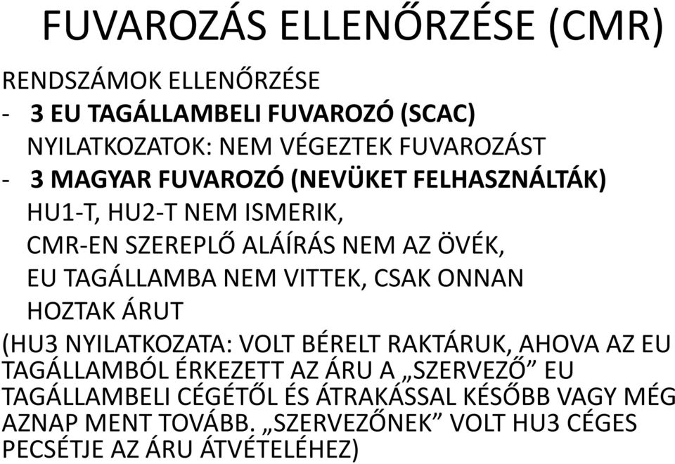 TAGÁLLAMBA NEM VITTEK, CSAK ONNAN HOZTAK T (HU3 NYILATKOZATA: VOLT BÉRELT RAKTK, AHOVA AZ EU TAGÁLLAMBÓL ÉRKEZETT AZ A