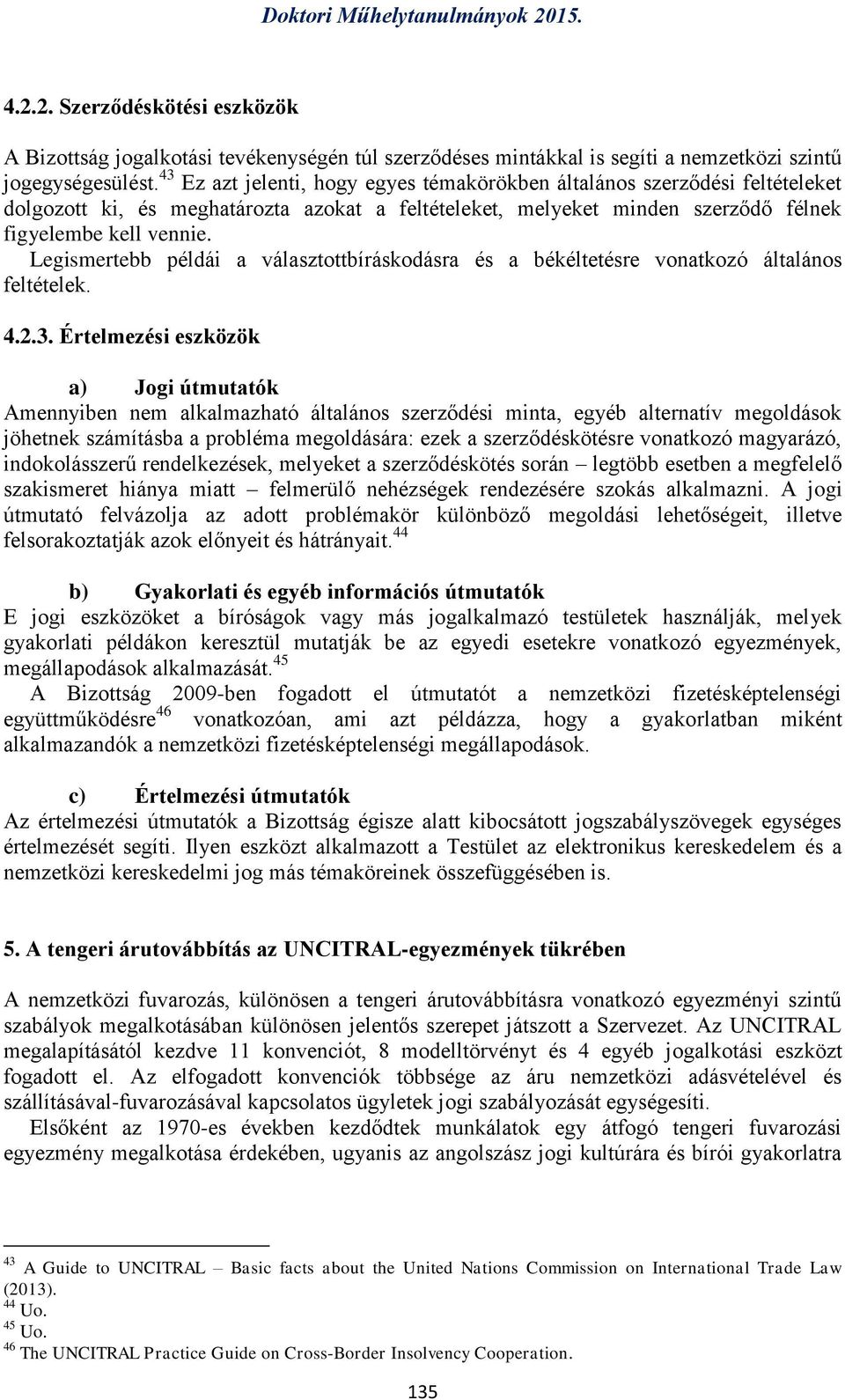 Legismertebb példái a választottbíráskodásra és a békéltetésre vonatkozó általános feltételek. 4.2.3.
