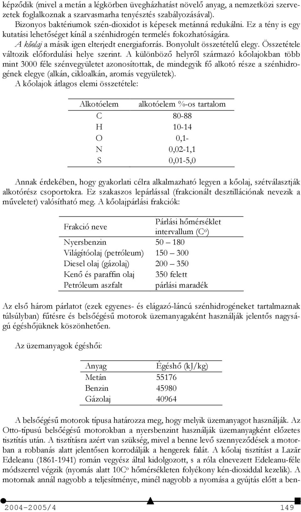 Bonyolult összetétel3 elegy. Összetétele változik elfordulási helye szerint.