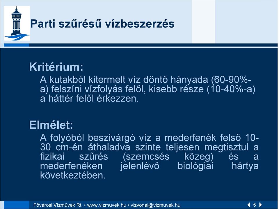 Elmélet: A folyóból beszivárgó víz a mederfenék felső 10-30 cm-én áthaladva szinte teljesen megtisztul a