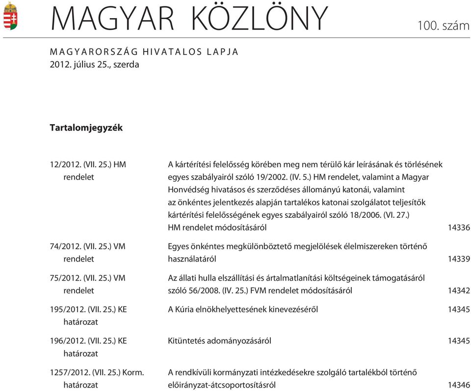 határozat A kártérítési felelõsség körében meg nem térülõ kár leírásának és törlésének egyes szabályairól szóló 19/2002. (IV. 5.