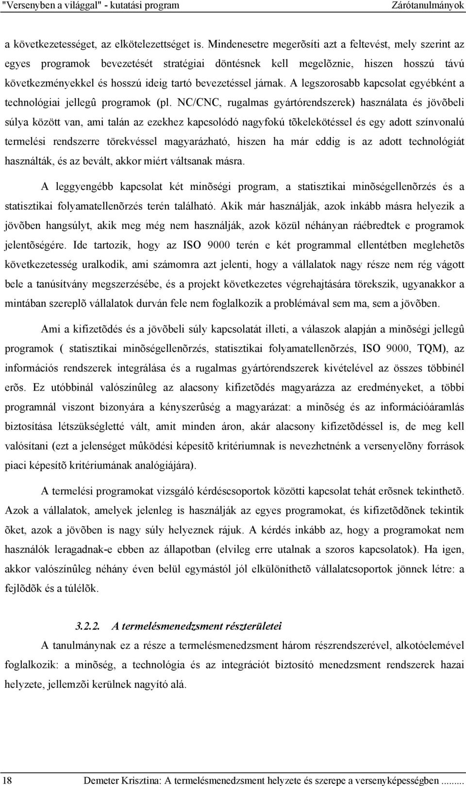 járnak. A legszorosabb kapcsolat egyébként a technológiai jellegû programok (pl.
