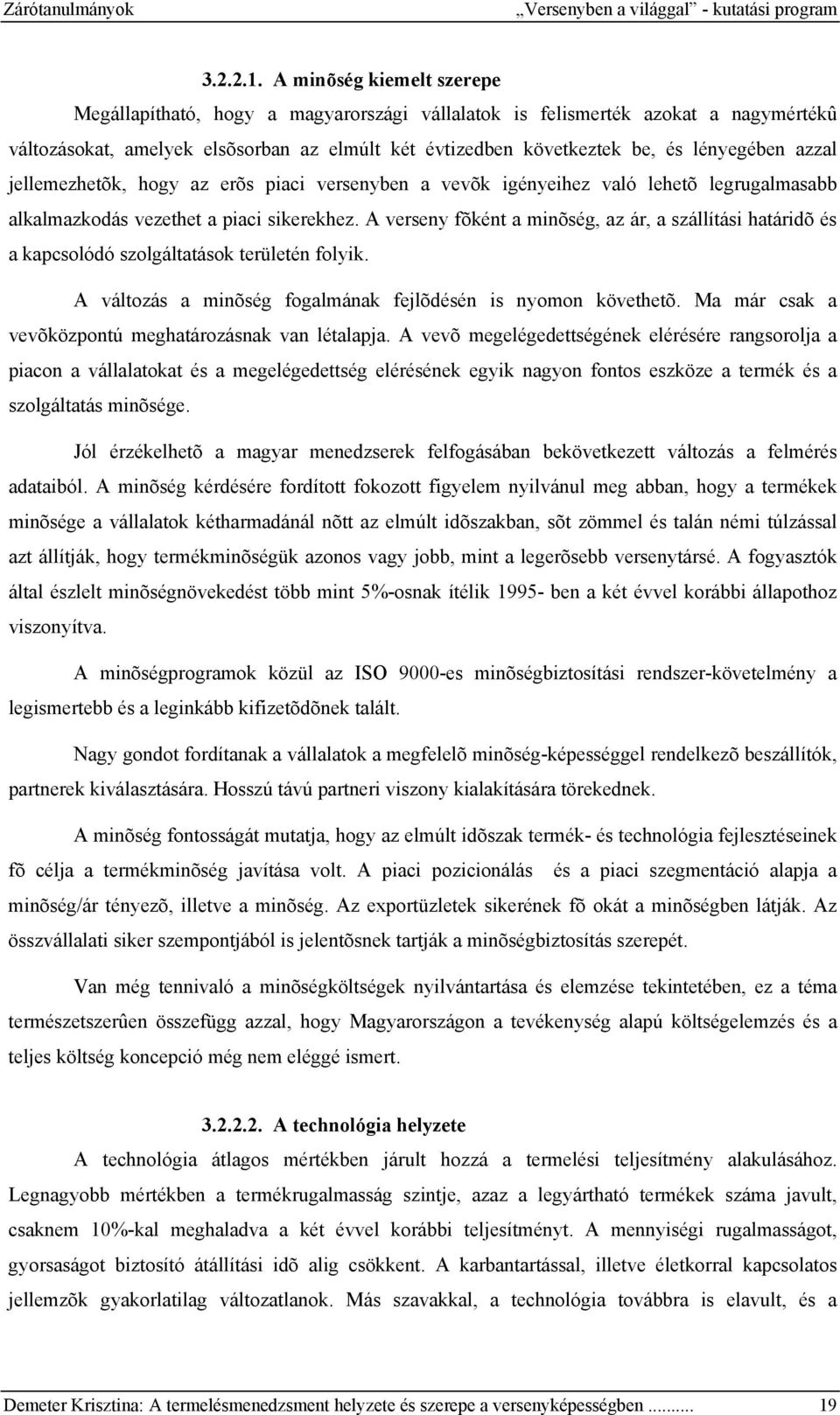 azzal jellemezhetõk, hogy az erõs piaci versenyben a vevõk igényeihez való lehetõ legrugalmasabb alkalmazkodás vezethet a piaci sikerekhez.