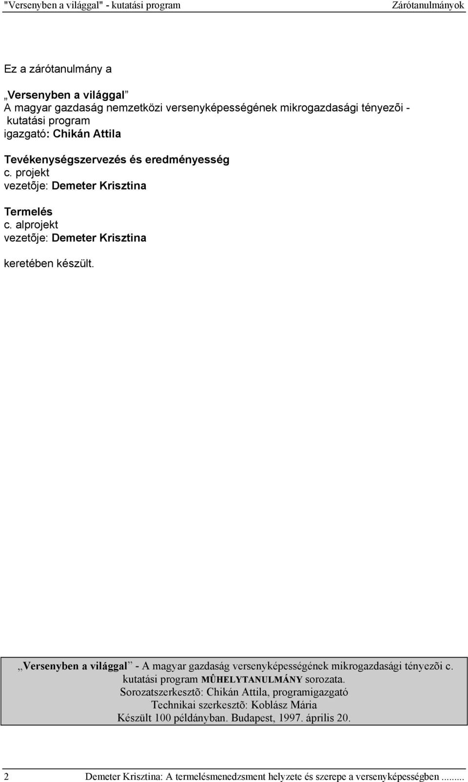 alprojekt vezetõje: Demeter Krisztina keretében készült. Versenyben a világgal - A magyar gazdaság versenyképességének mikrogazdasági tényezõi c.