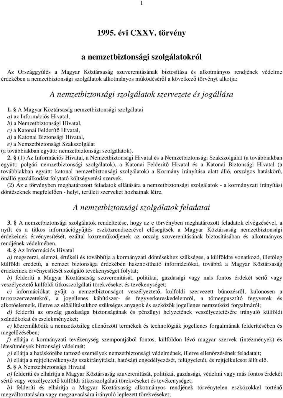mőködésérıl a következı törvényt alkotja: A nemzetbiztonsági szolgálatok szervezete és jogállása 1.