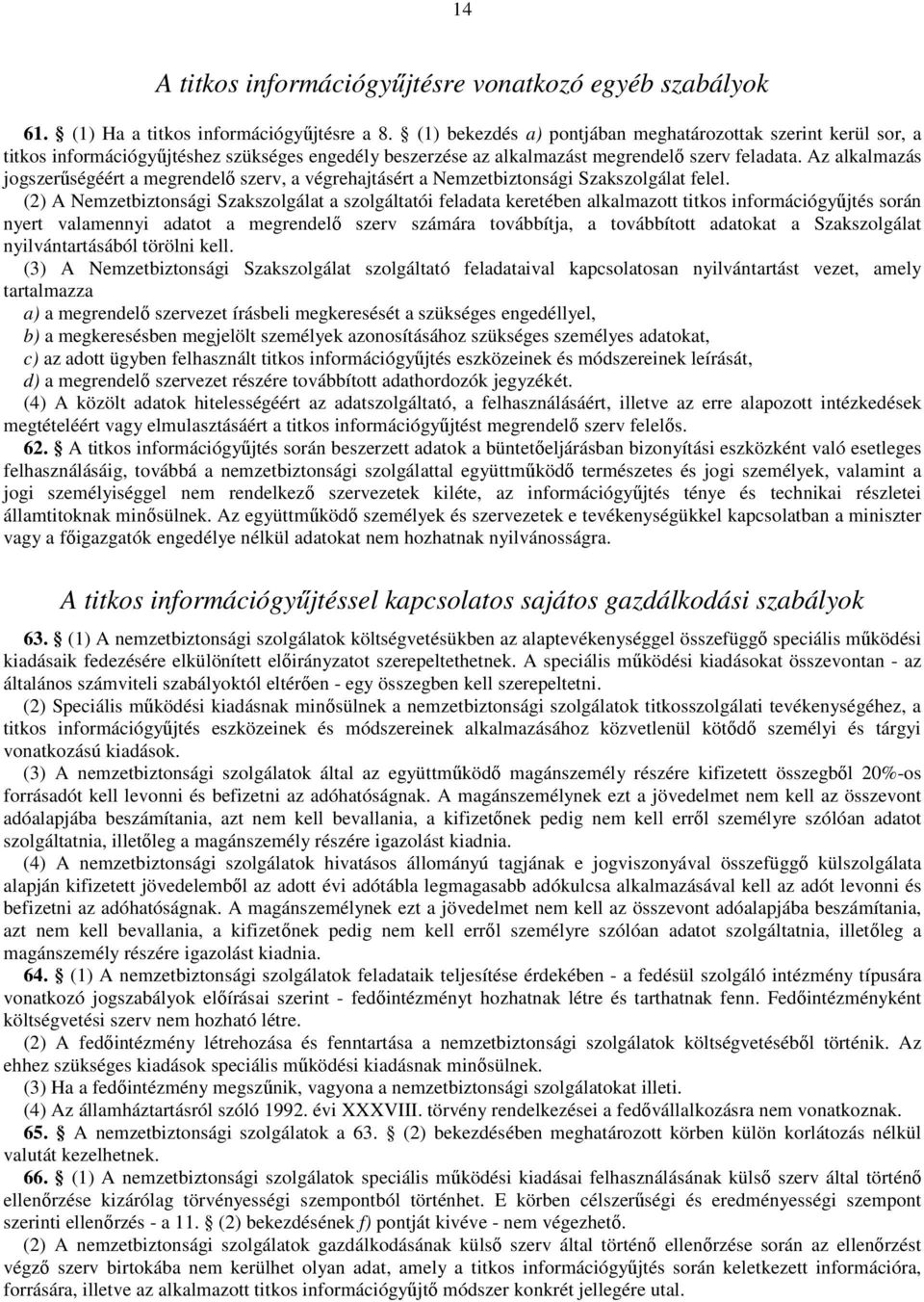 Az alkalmazás jogszerőségéért a megrendelı szerv, a végrehajtásért a Nemzetbiztonsági Szakszolgálat felel.