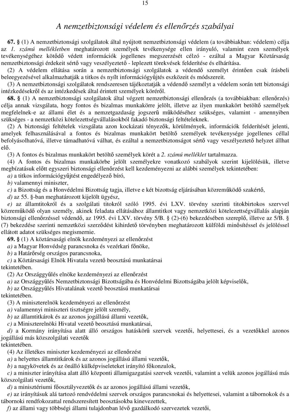 nemzetbiztonsági érdekeit sértı vagy veszélyeztetı - leplezett törekvések felderítése és elhárítása.
