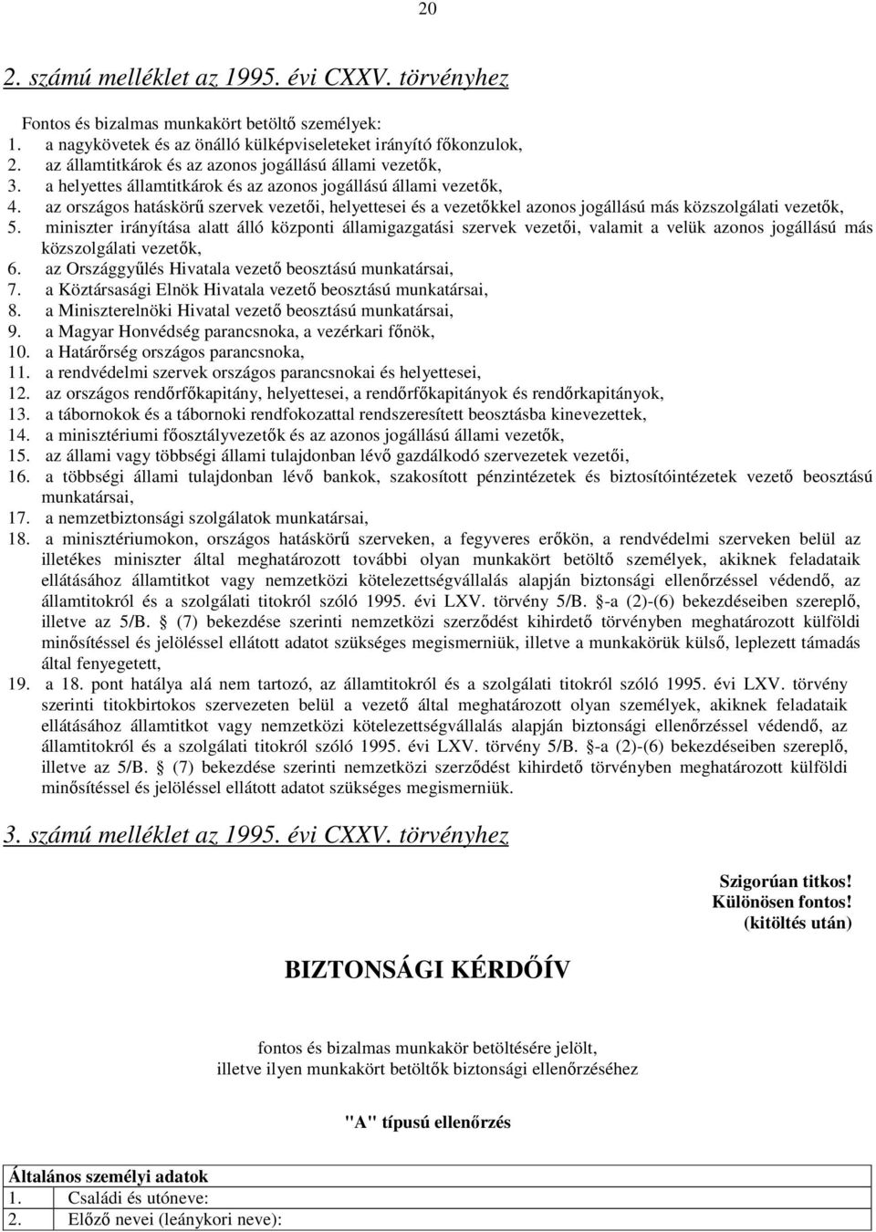 az országos hatáskörő szervek vezetıi, helyettesei és a vezetıkkel azonos jogállású más közszolgálati vezetık, 5.