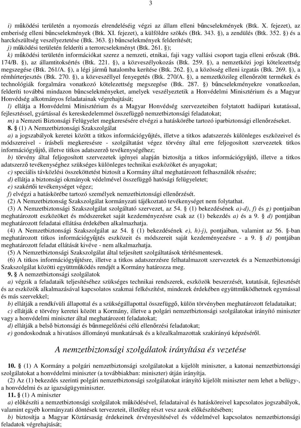 ); k) mőködési területén információkat szerez a nemzeti, etnikai, faji vagy vallási csoport tagja elleni erıszak (Btk. 174/B. ), az államtitoksértés (Btk. 221. ), a közveszélyokozás (Btk. 259.