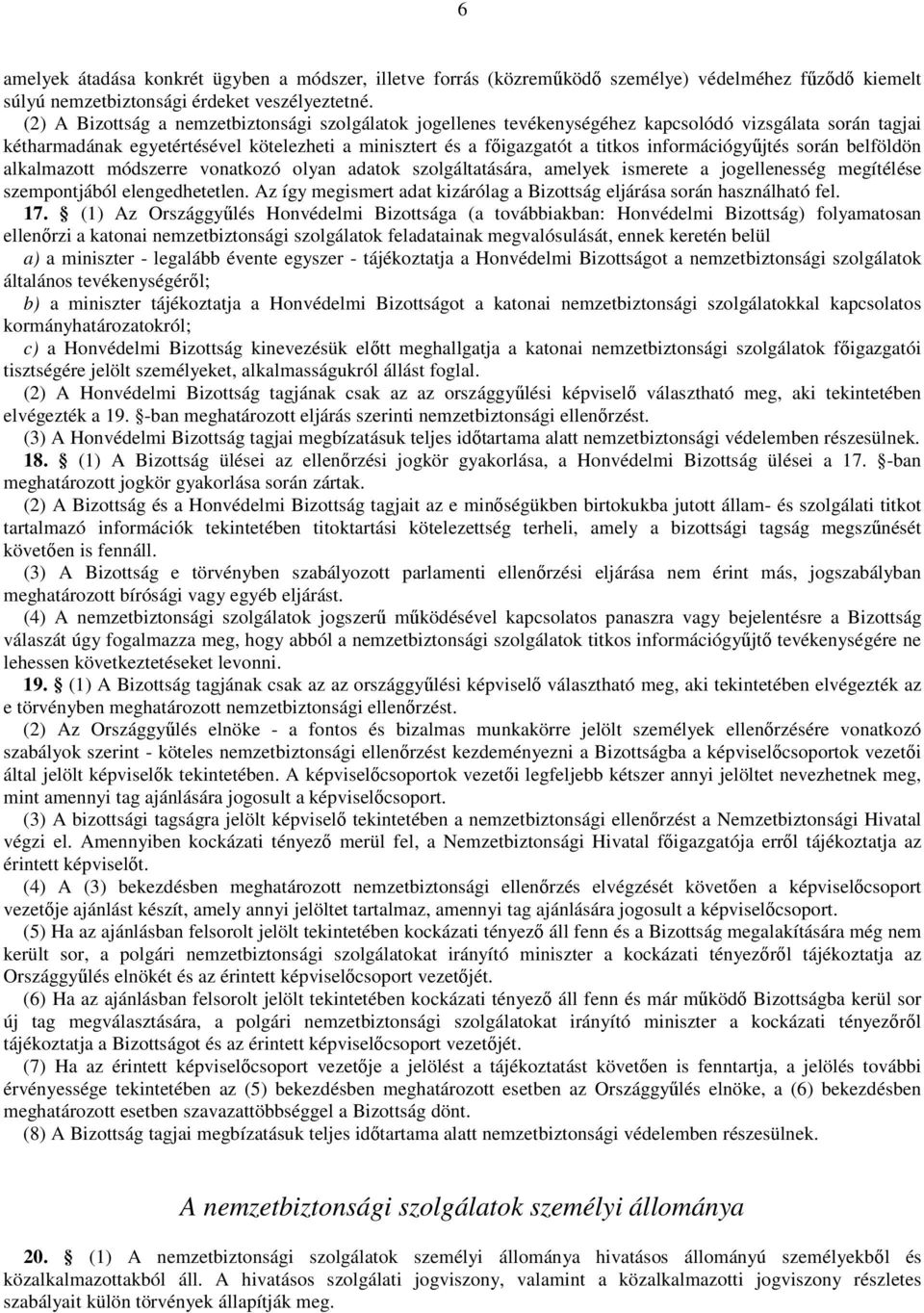információgyőjtés során belföldön alkalmazott módszerre vonatkozó olyan adatok szolgáltatására, amelyek ismerete a jogellenesség megítélése szempontjából elengedhetetlen.